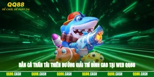 Bắn Cá Thần Tài - Thiên Đường Giải Trí Đỉnh Cao Tại Web QQ88