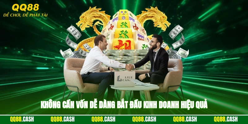 Không cần vốn, dễ dàng bắt đầu kinh doanh hiệu quả