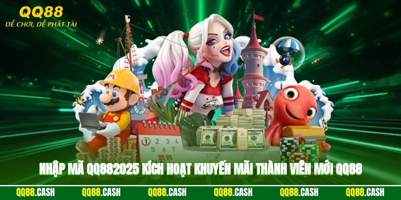 Nhập mã “QQ882025” kích hoạt khuyến mãi thành viên mới QQ88